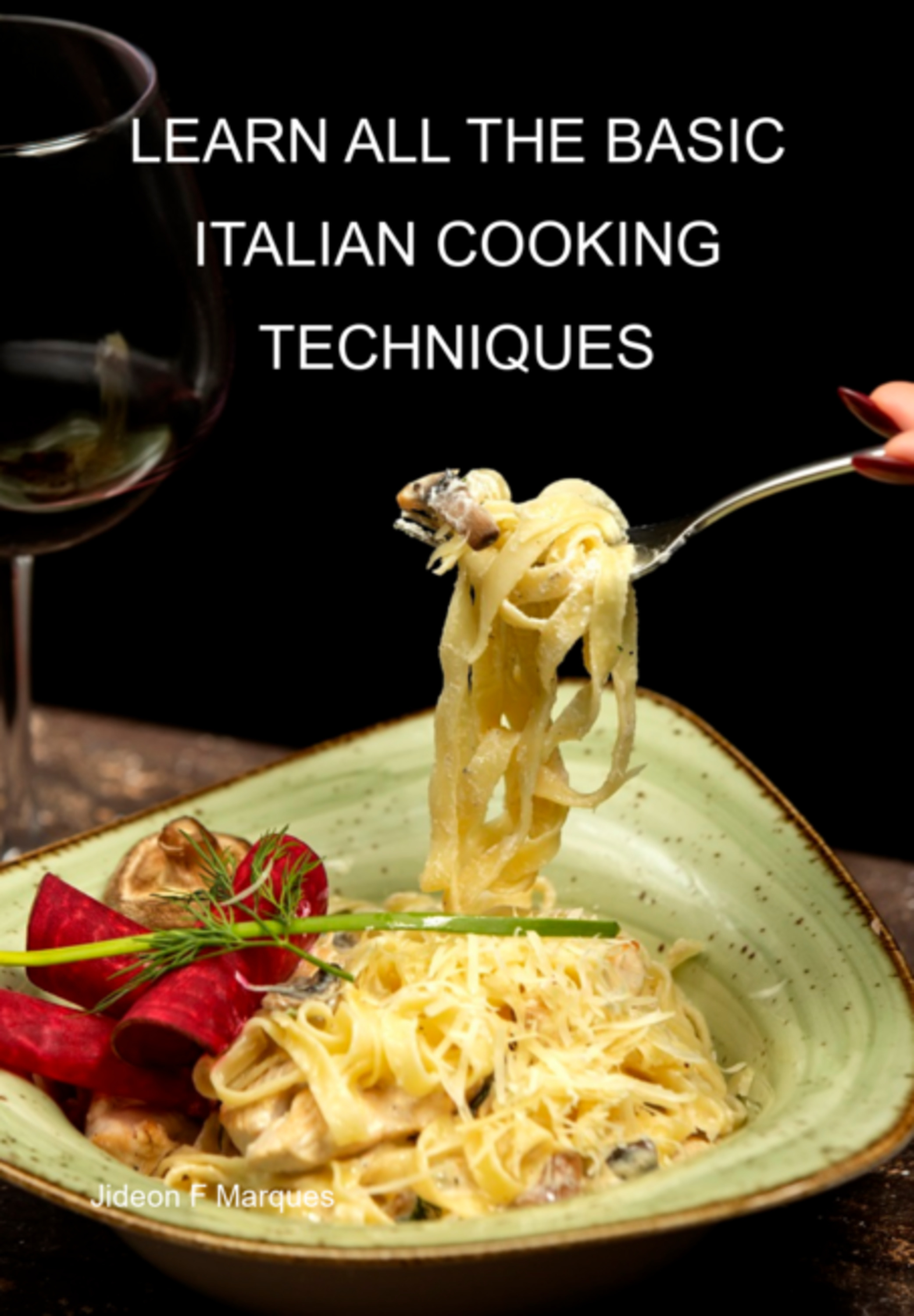 Learn All The Basic Italian Cooking Techniques