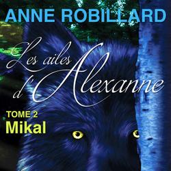 Les ailes d'Alexanne 02 : Mikal