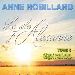 Les ailes d'Alexanne 05 : Spirales