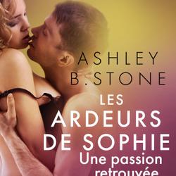 Les Ardeurs de Sophie vol. 2 : Une passion retrouvée - Une nouvelle érotique