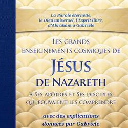 LES GRANDS ENSEIGNEMENTS COSMIQUES DE JESUS DE NAZARETH