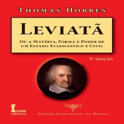 Leviatã - Ou a Matéria, e Poder de um Estado Eclesiástico e Civil