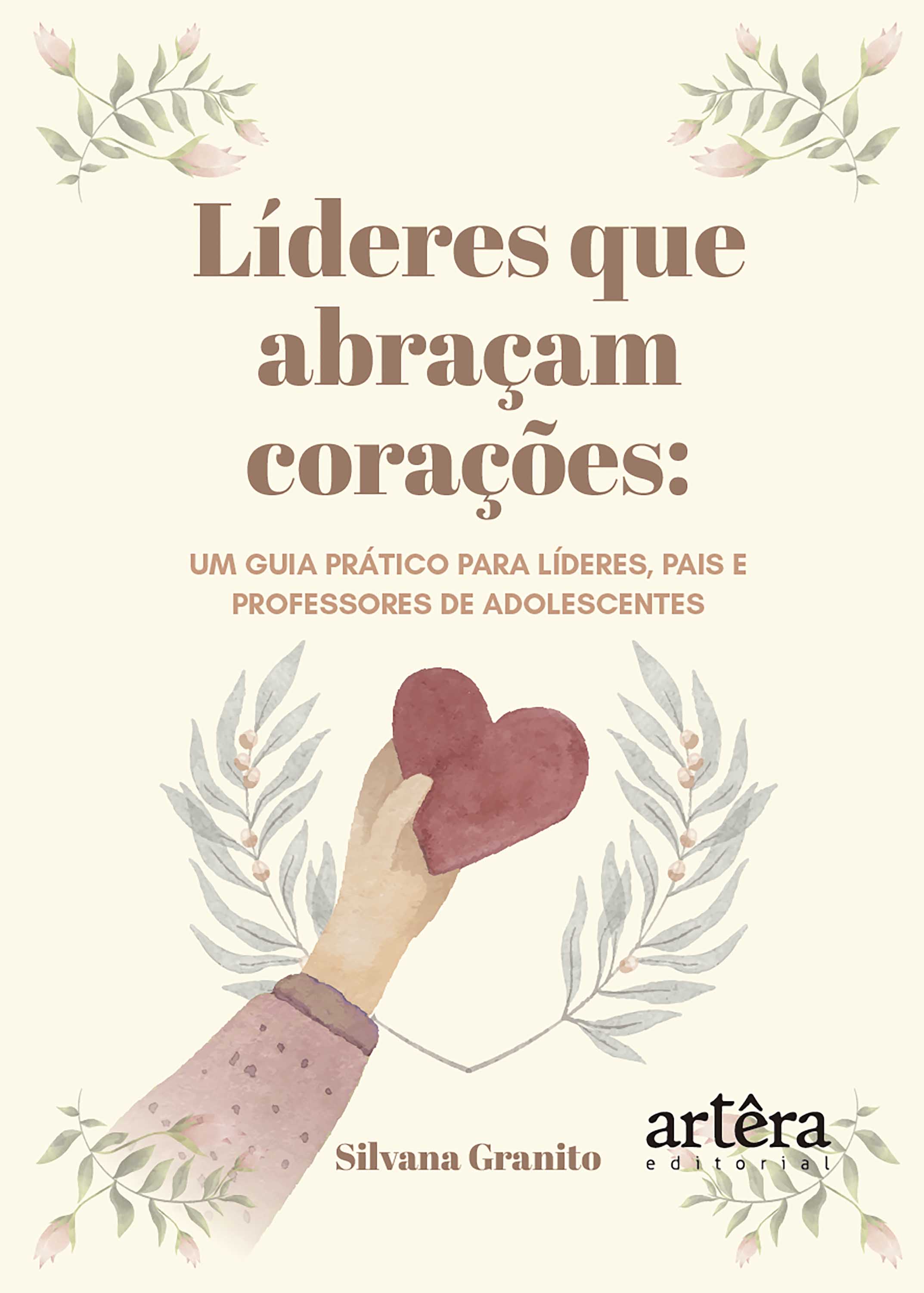 Líderes que Abraçam Corações: Um Guia Prático para Líderes, Pais e Professores de Adolescentes
