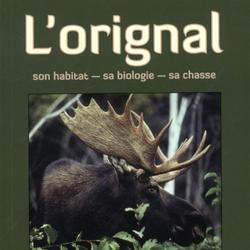 L’orignal : Son habitat – sa biologie – sa chasse