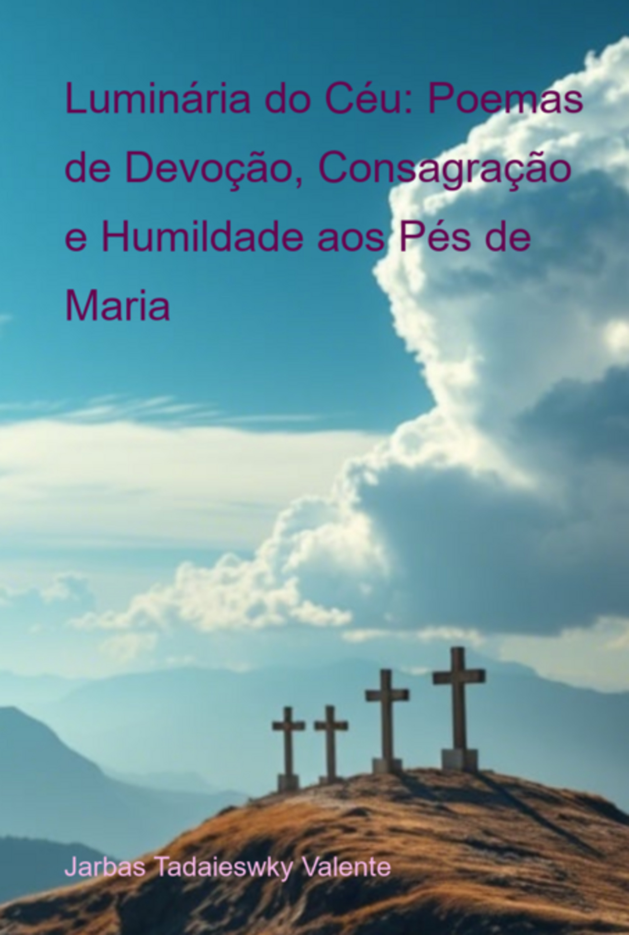 Luminária Do Céu: Poemas De Devoção, Consagraação E Humildade Aos Pés De Maria