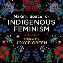 Making Space for Indigenous Feminism, 2nd Edition