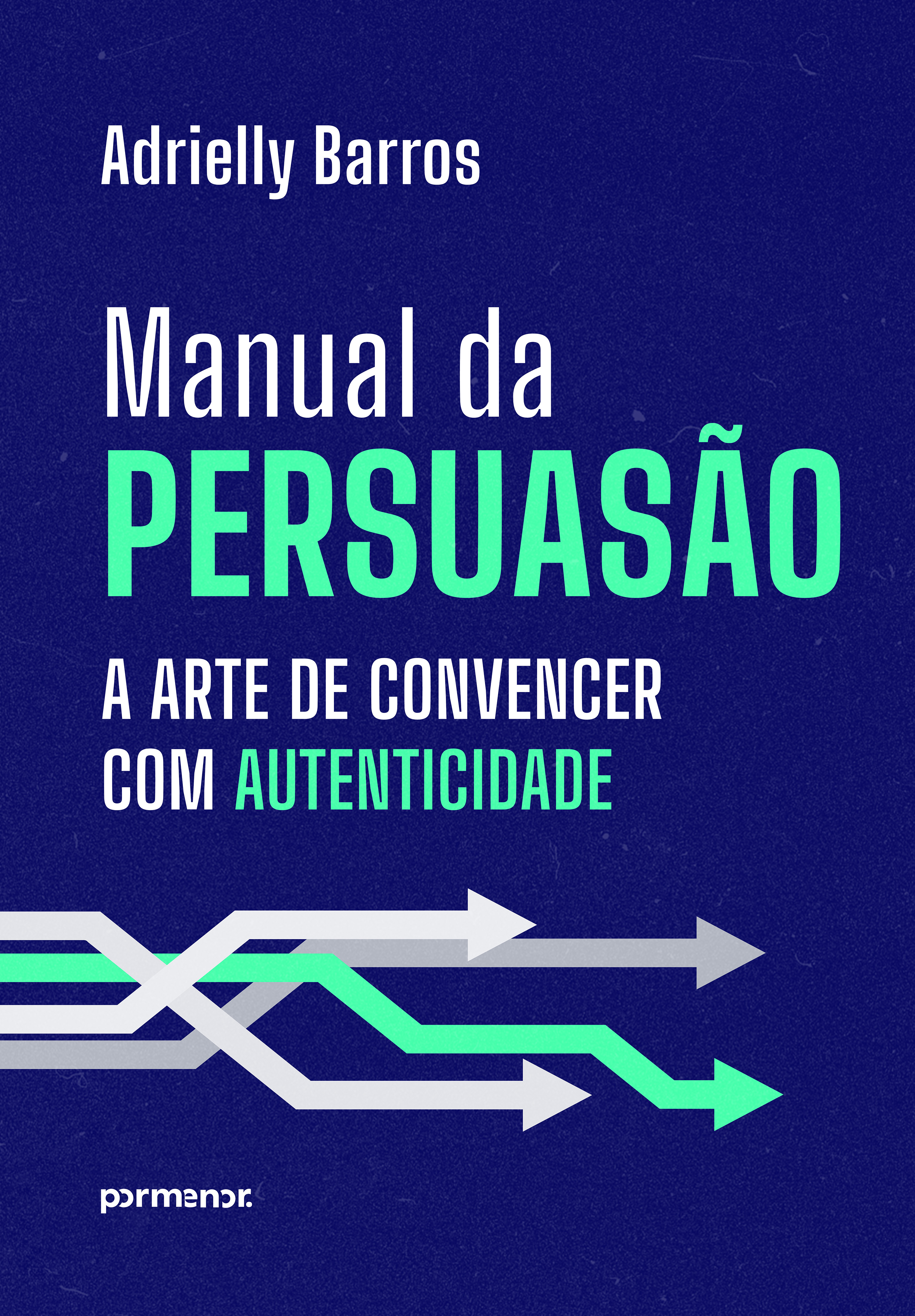 Manual da persuasão: a arte de convencer com autenticidade