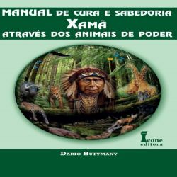 Manual de Cura e Sabedoria Xamã Através dos Animais de Poder