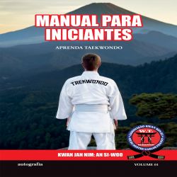 Manual para Iniciantes - Aprenda Taekwondo - Volume 01