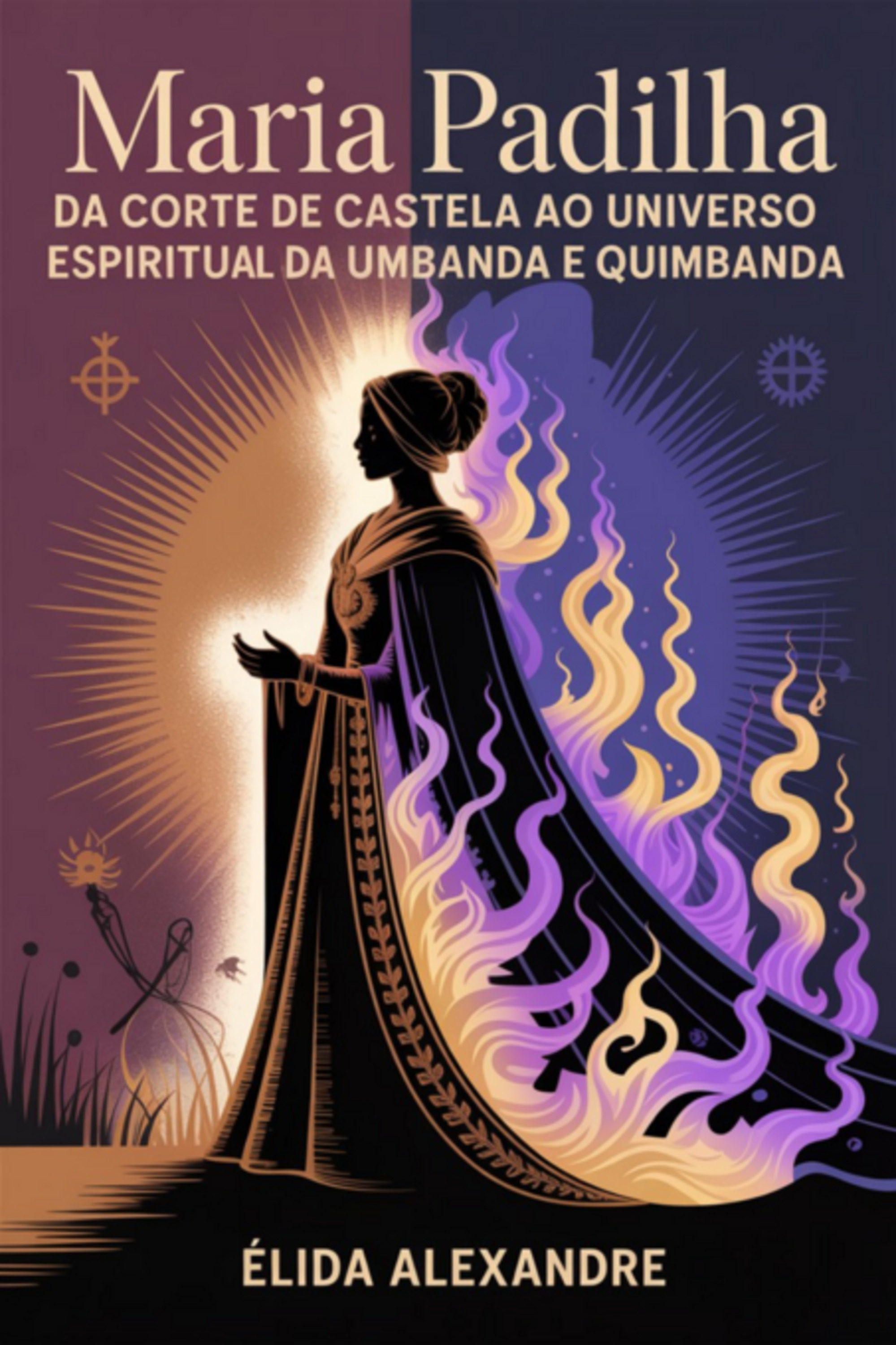 Maria Padilha - Da Corte De Castela Ao Universo Espiritual Da Umbanda E Quimbanda