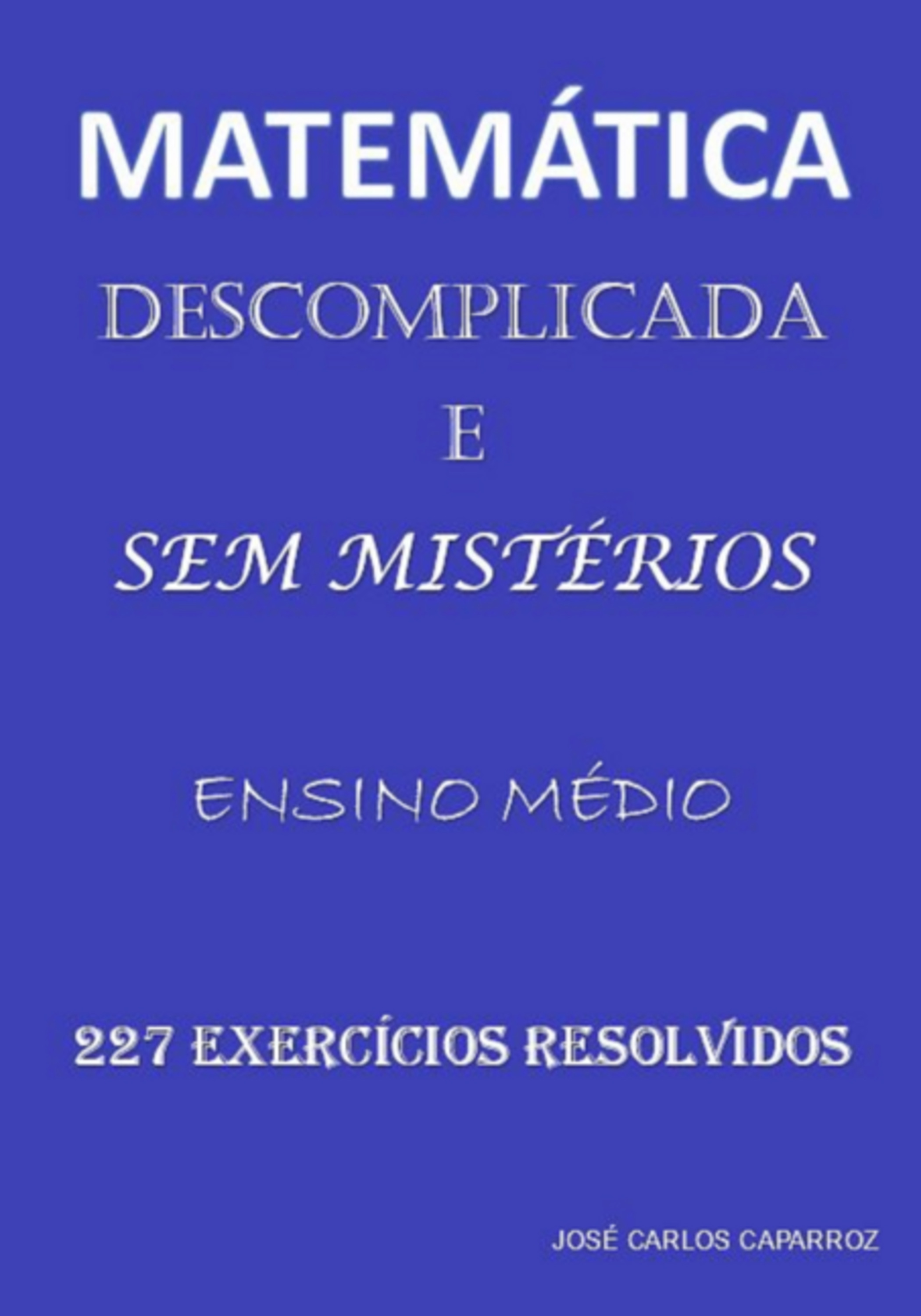 Matemática Descomplicada E Sem Mistérios - Ensino Médio