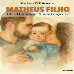 Matheus Filho - Uma História de Amor, Força e Fé