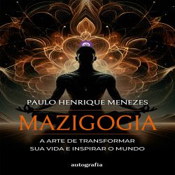 Mazigogia - A arte de transformar sua vida e inspirar o mundo