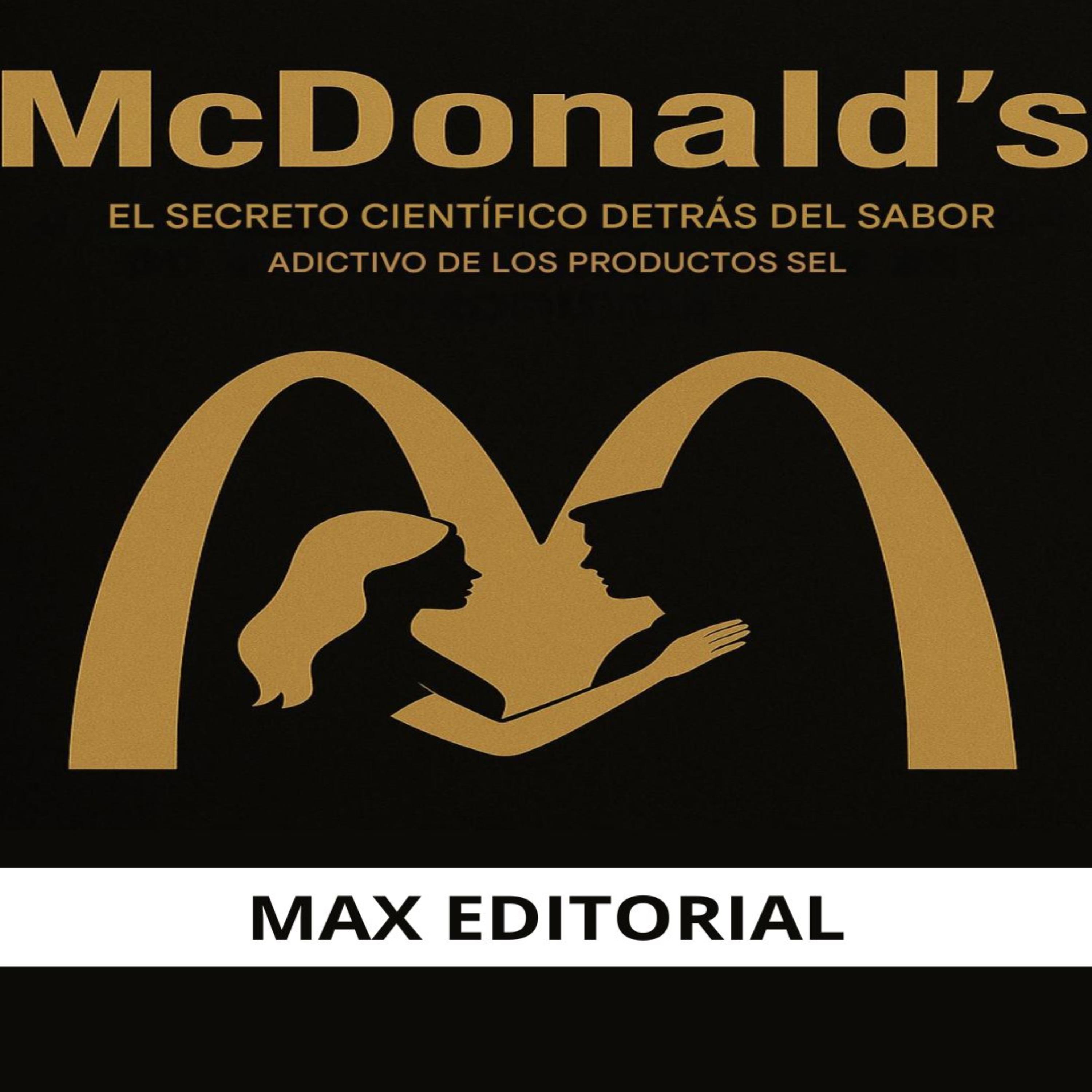 MCDONALD'S: EL SECRETO CIENTÍFICO DETRÁS EL SABOR ADCTIVO DE LOS PRODUCTOS SEL