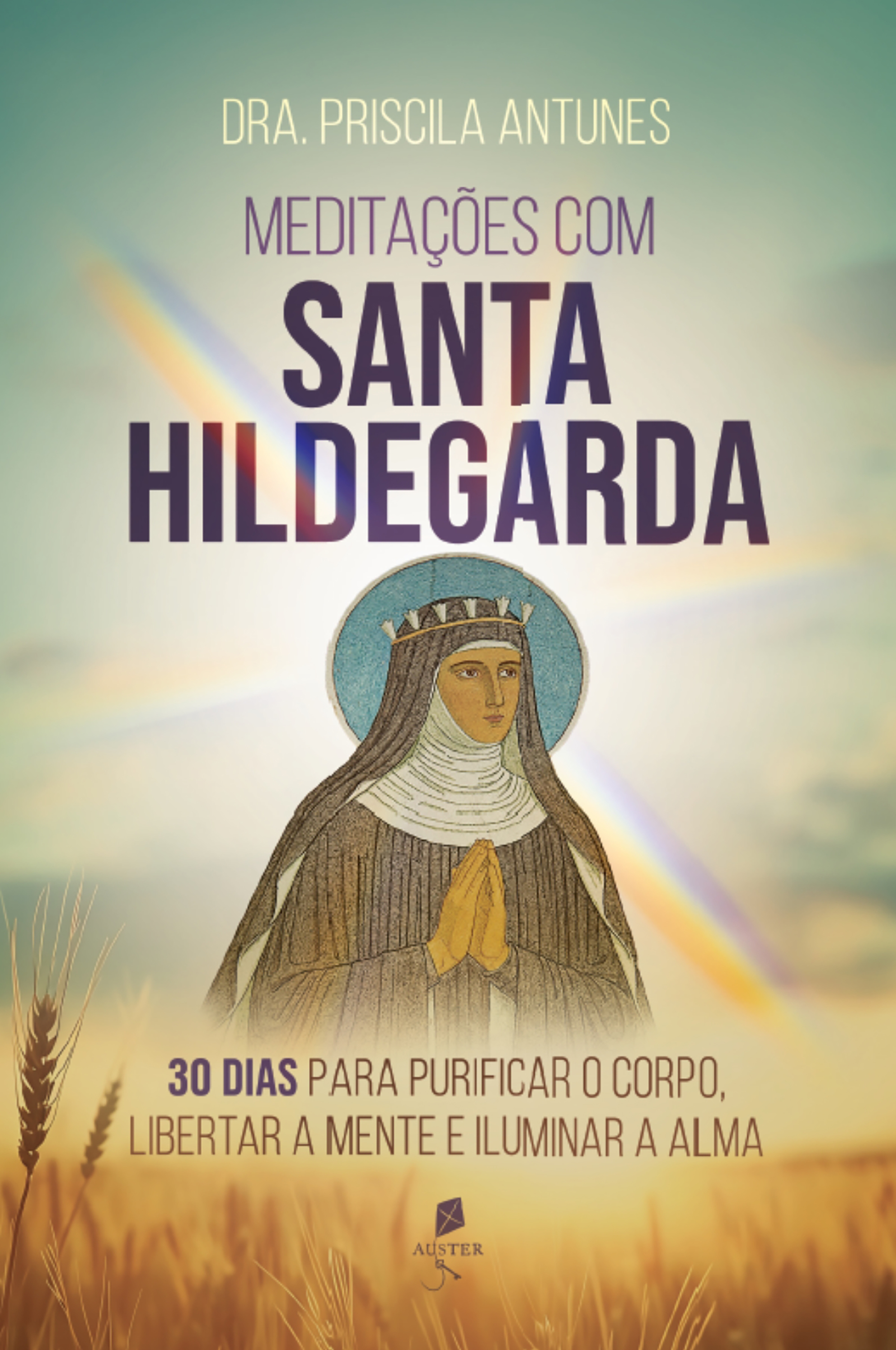 Meditações com Santa Hildegarda: 30 dias para purificar o corpo, libertar a mente e iluminar a alma