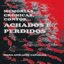 Memórias, Crônicas, Contos... Achados e Perdidos