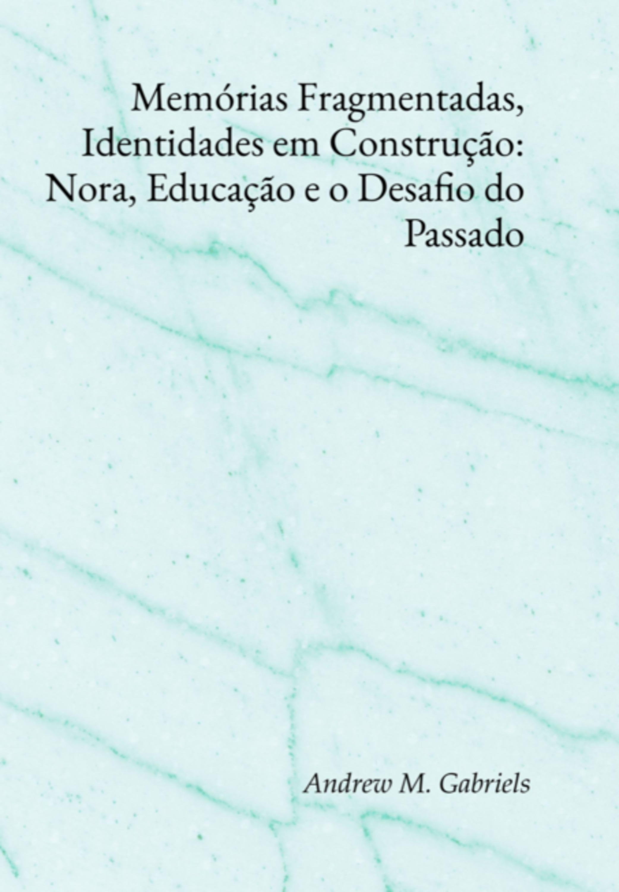 Memórias Fragmentadas, Identidades Em Construção: Nora, Educação E O Desafio Do Passado