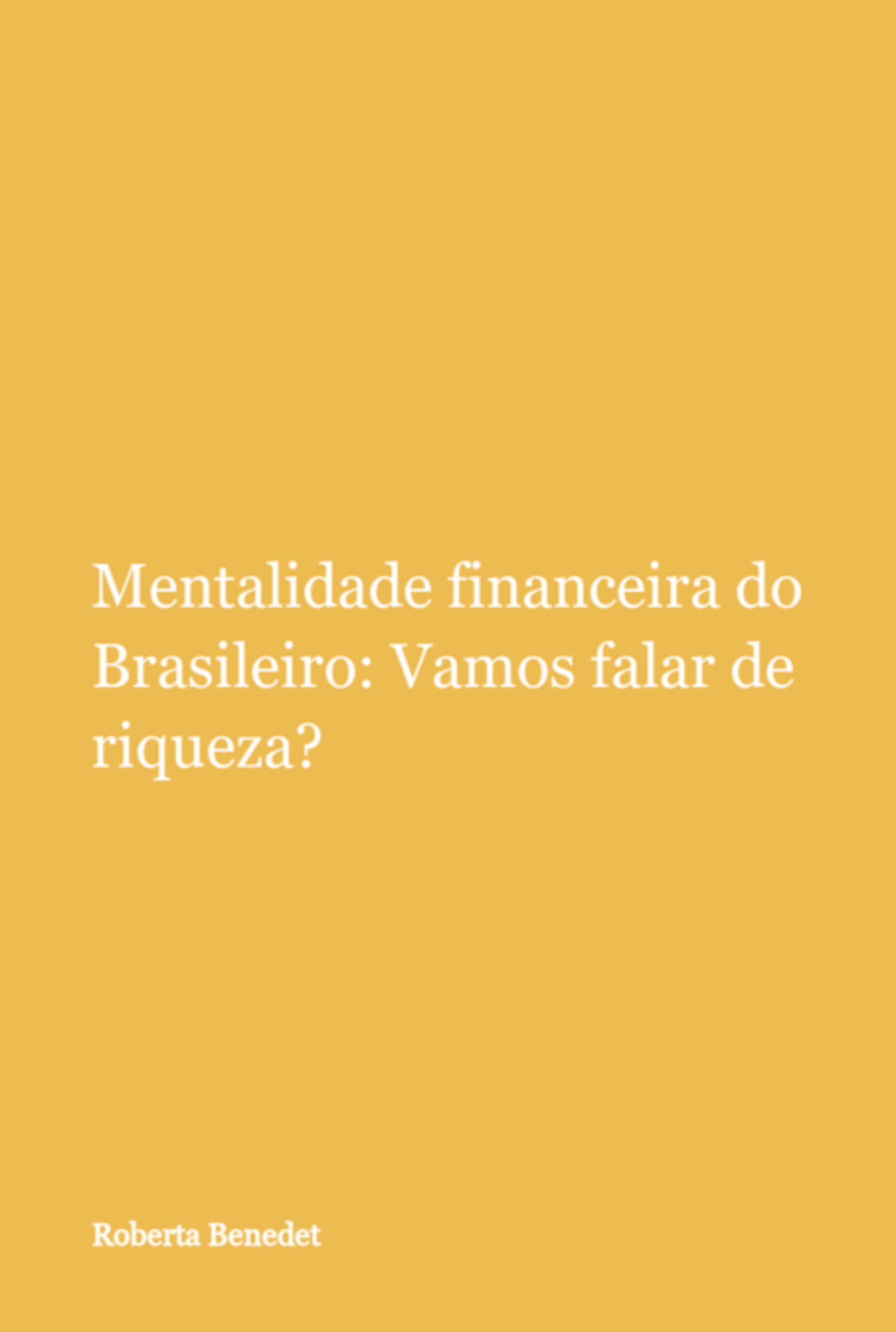 Mentalidade Financeira Do Brasileiro: Vamos Falar De Riqueza?