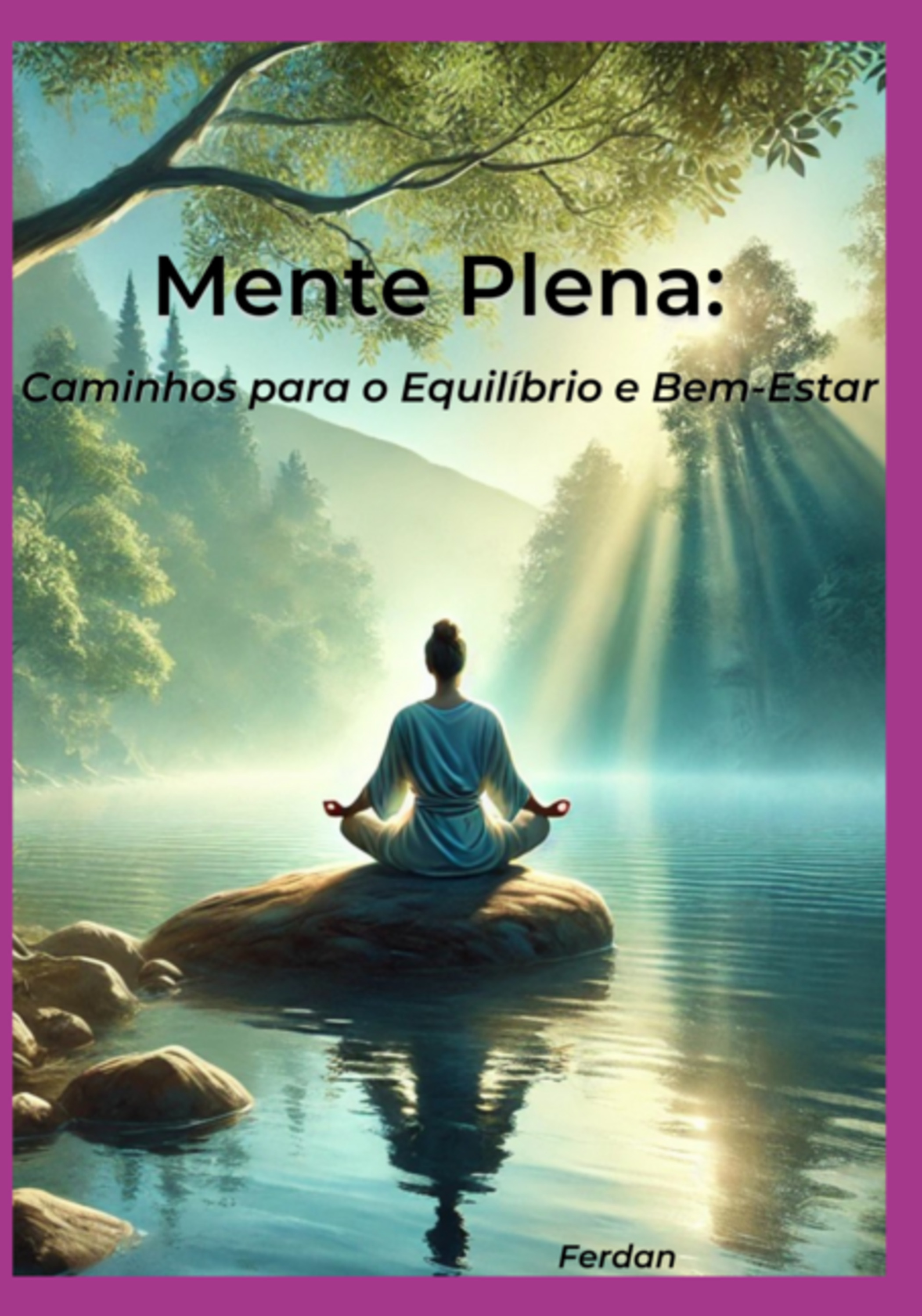 Mente Plena: Caminhos Para O Equilíbrio E O Bem-estar