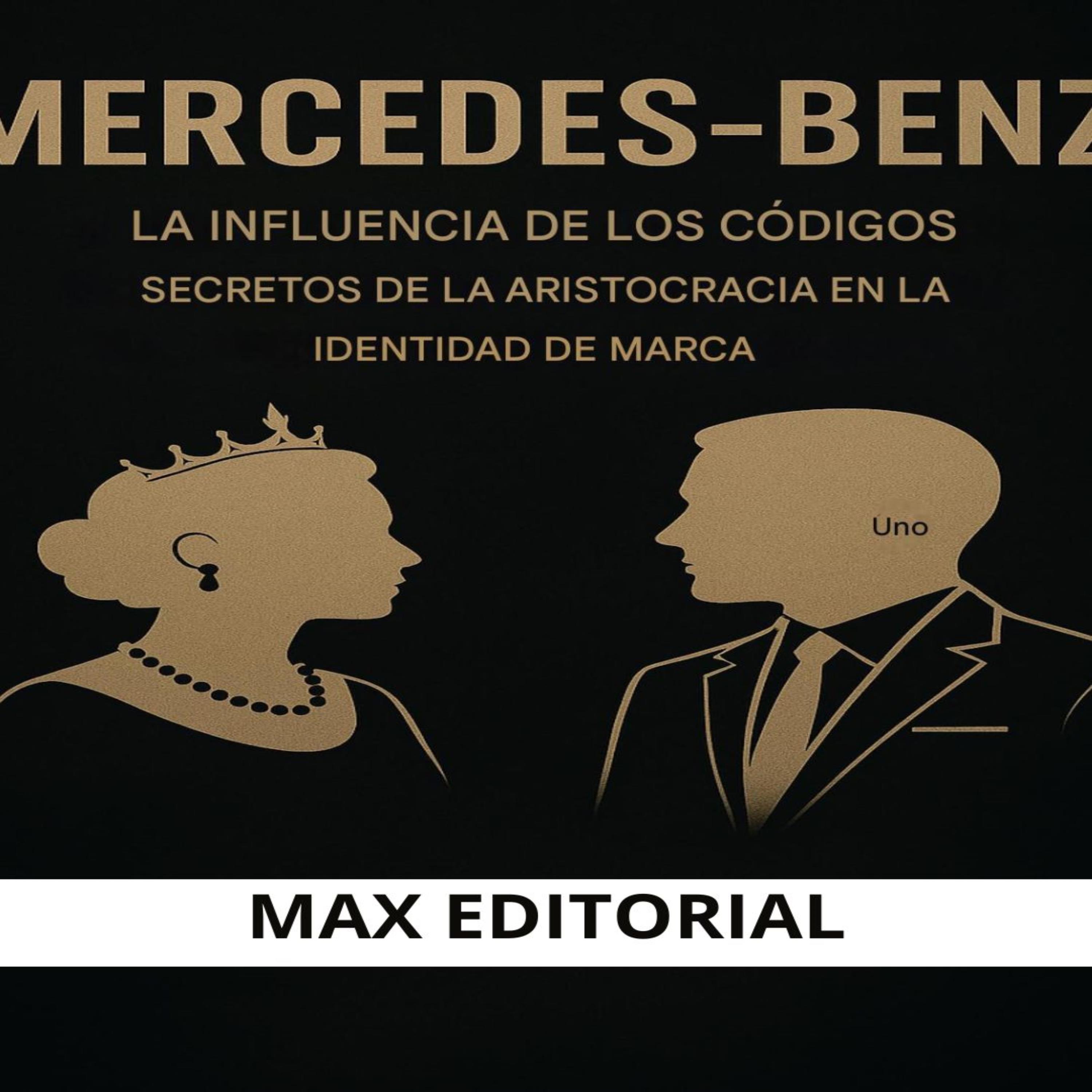 MERCEDES-BENZ: LA INFLUENCIA DE LOS CÓDIGOS SECRETOS DE LA ARISTOCRACIA EN LA IDENTIDAD DE MARCA