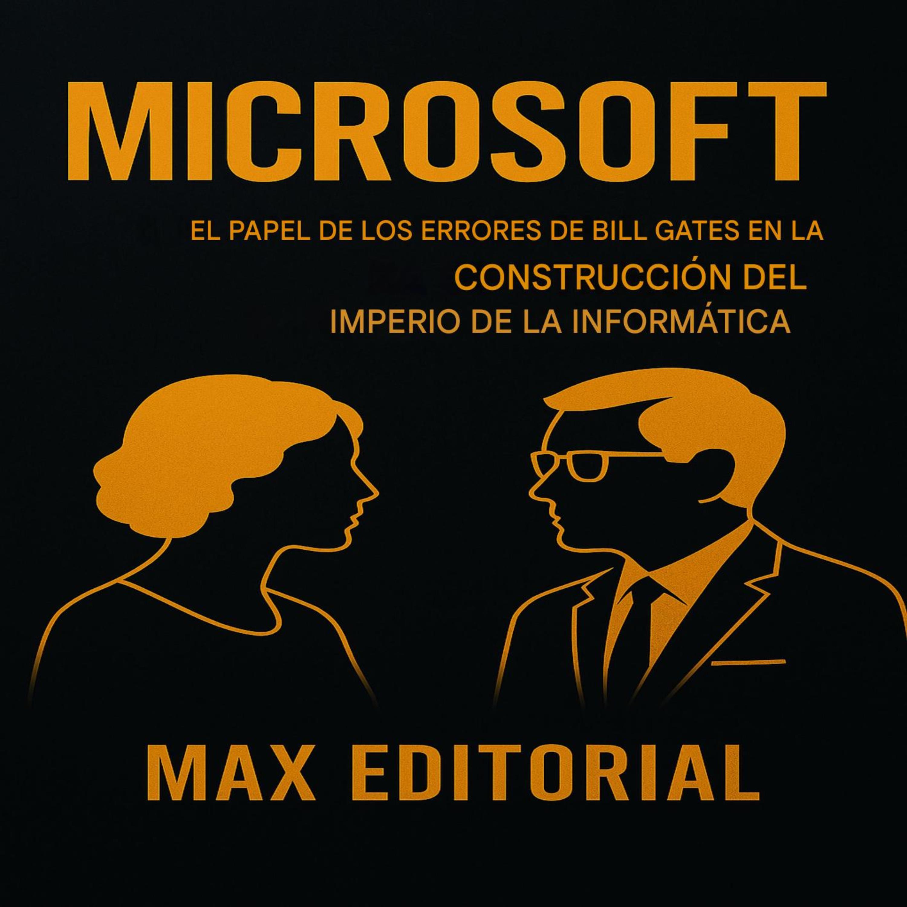 MICROSOFT: EL PAPEL DE LOS ERRORES DE BILL GATES EN LA CONSTRUCCIÓN DEL IMPERIO DE LA INFORMÁTICA