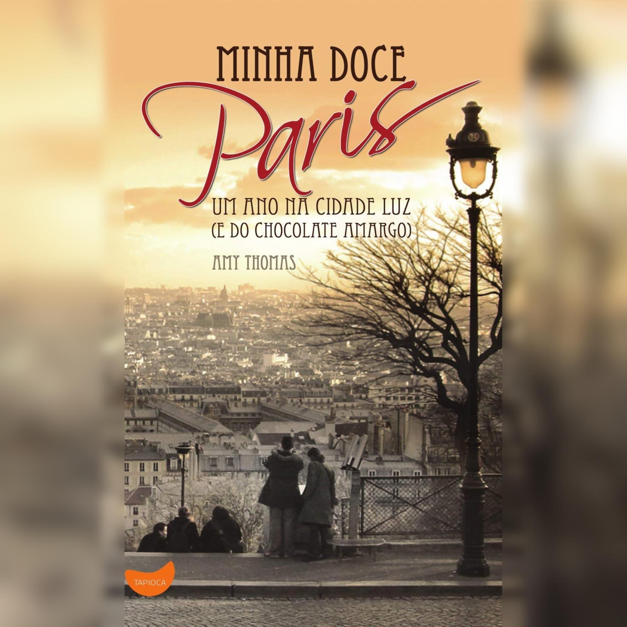 Minha doce Paris: Um ano na Cidade Luz (e do chocolate amargo)