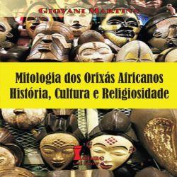 Mitologia dos Orixás Africanos - História, Cultura e Religiosidade