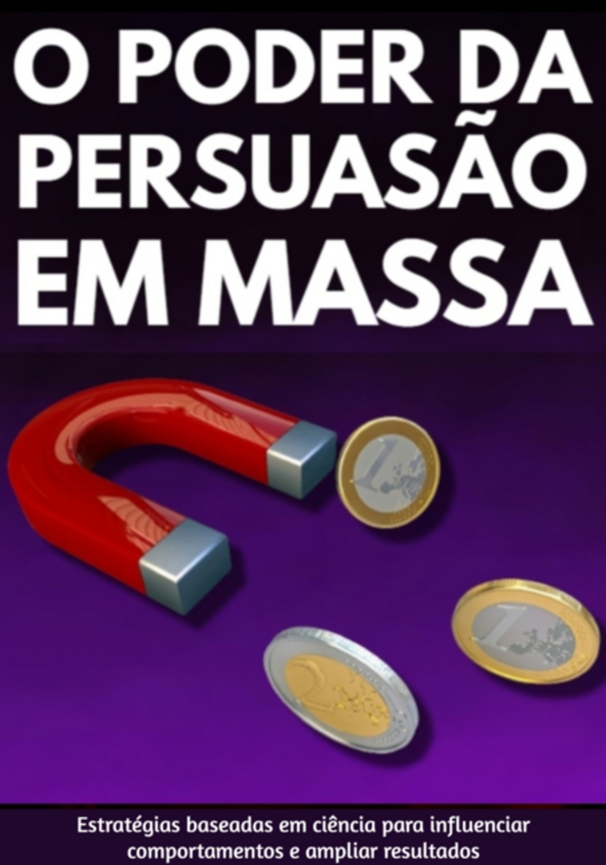 Modo Científico: O Poder Da Persuasão Em Massa