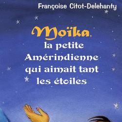 Moïka, la petite Amérindienne qui aimait tant les étoiles