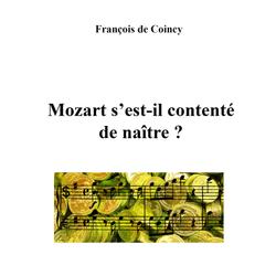 Mozart s'est-il contenté de naître ?