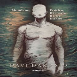 Mundano, Erótico, Bárbaro, Belo e Insano