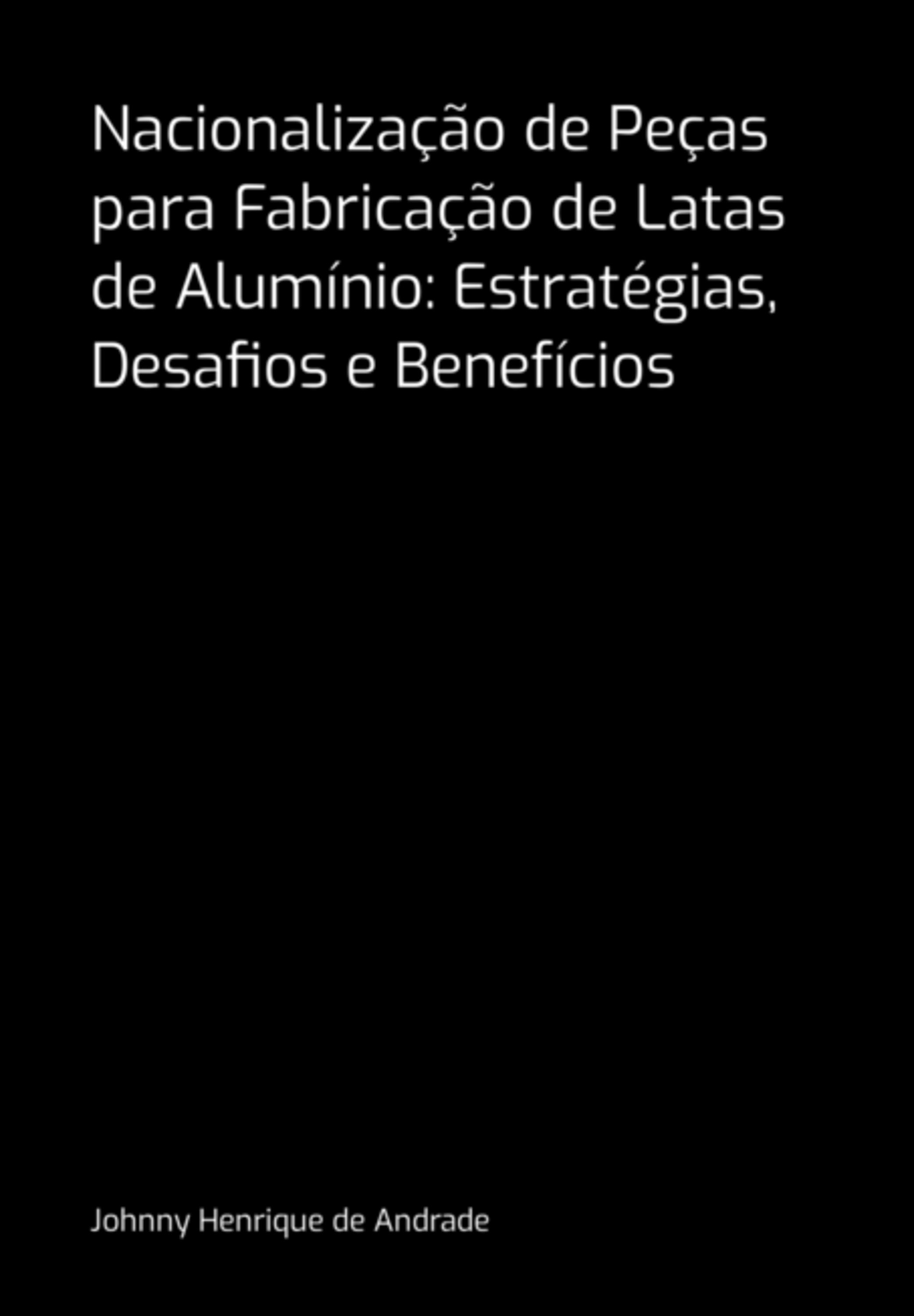 Nacionalização De Peças Para Fabricação De Latas De Alumínio: Estratégias, Desafios E Benefícios