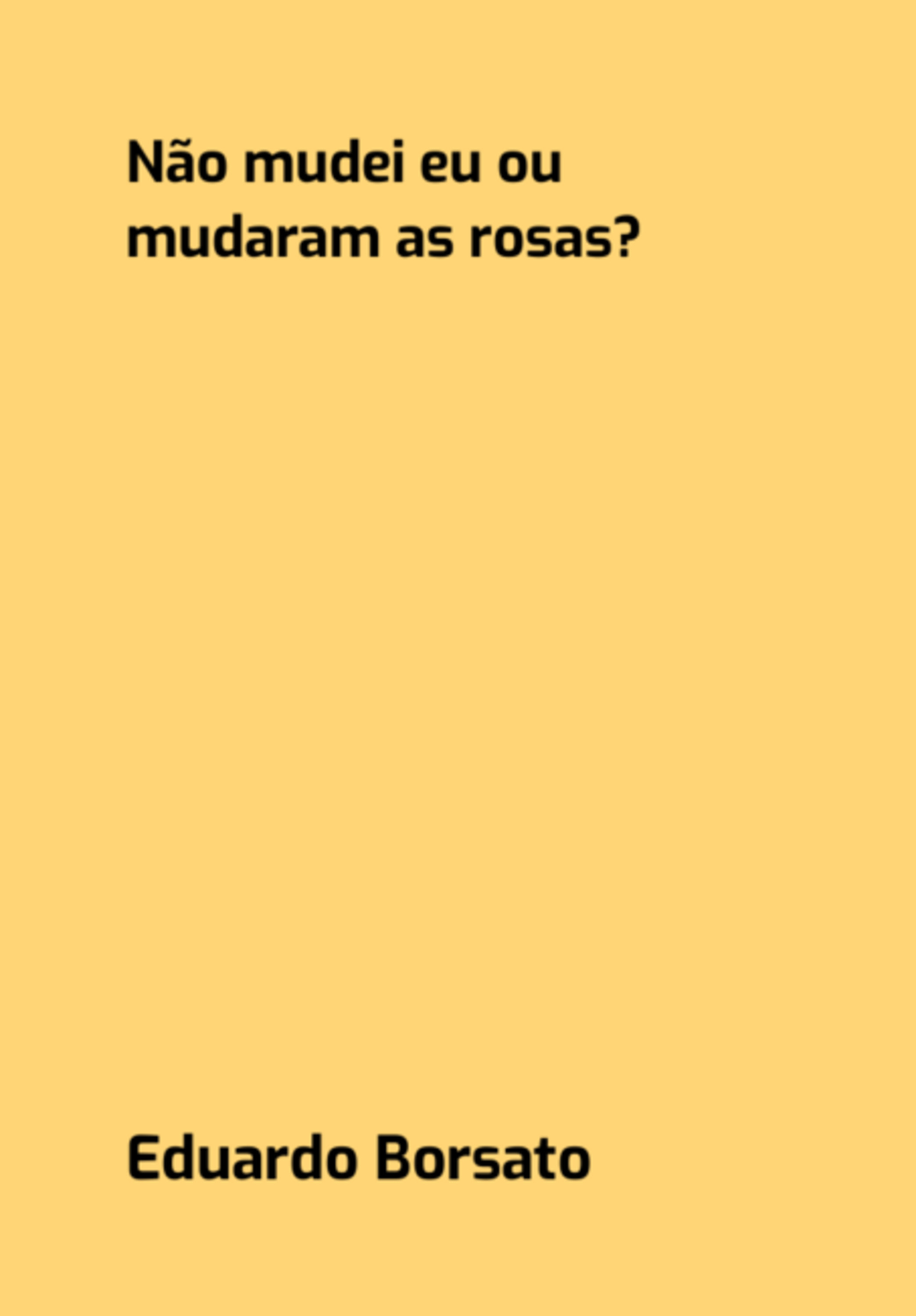 Não Muedei Eu Ou Mudaram As Rosas?