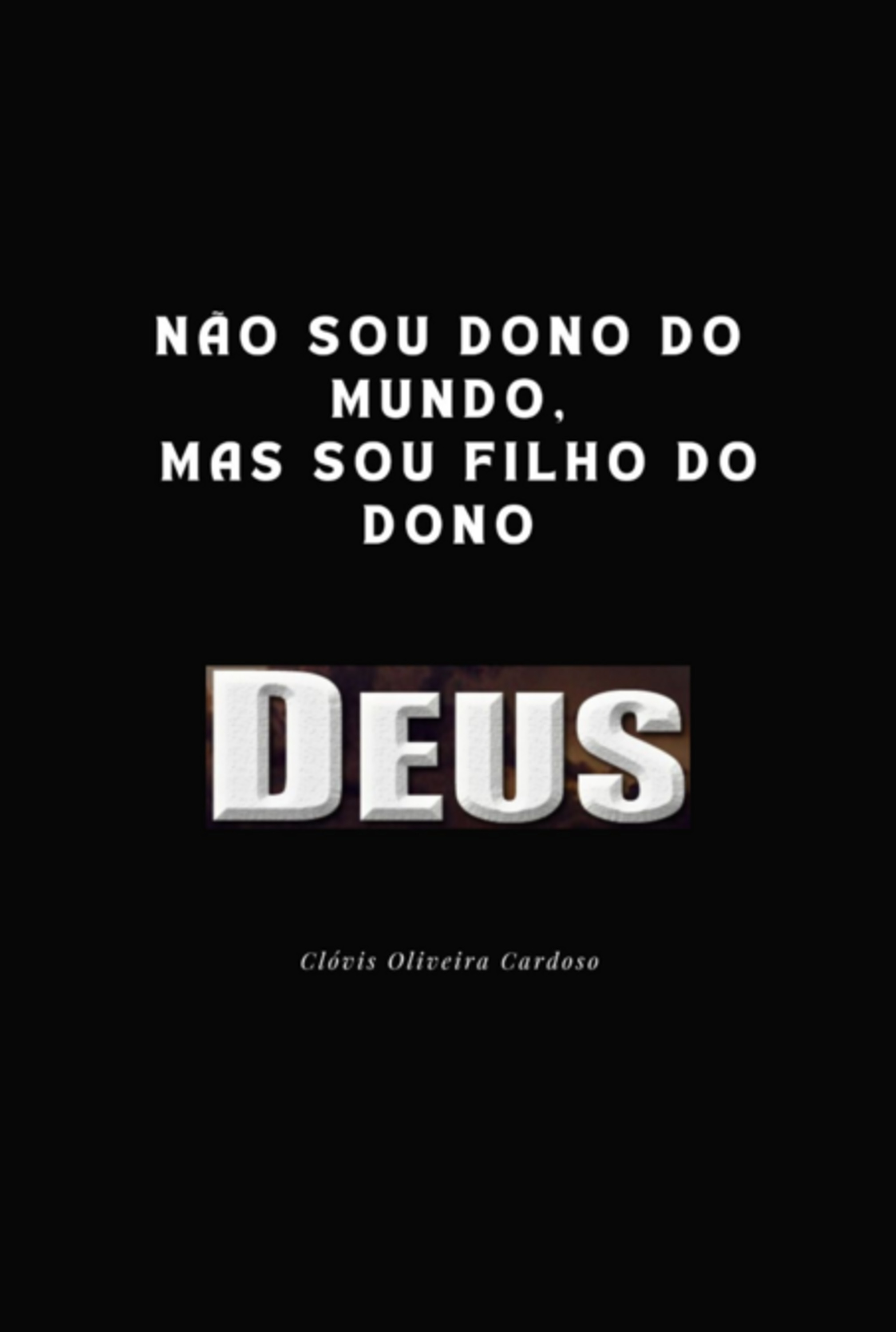 Não Sou Dono Do Mundo, Mas Sou Filho Do Dono