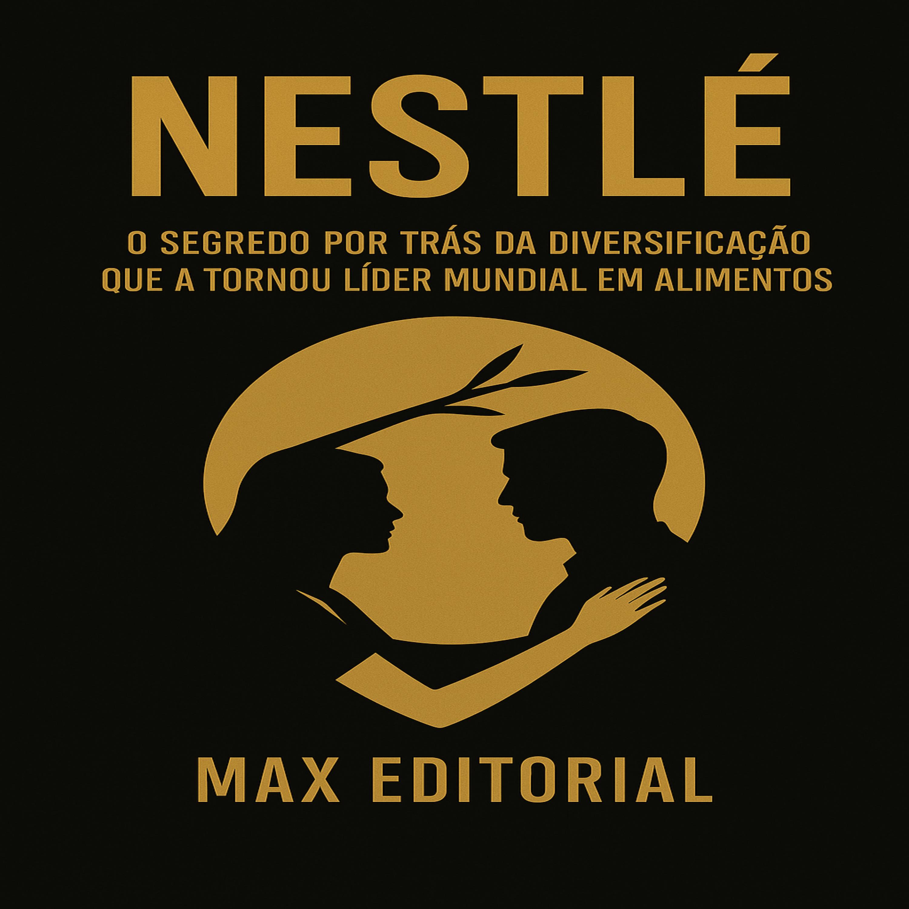 Nestlé: O segredo por trás da diversificação que a tornou líder mundial em alimentos