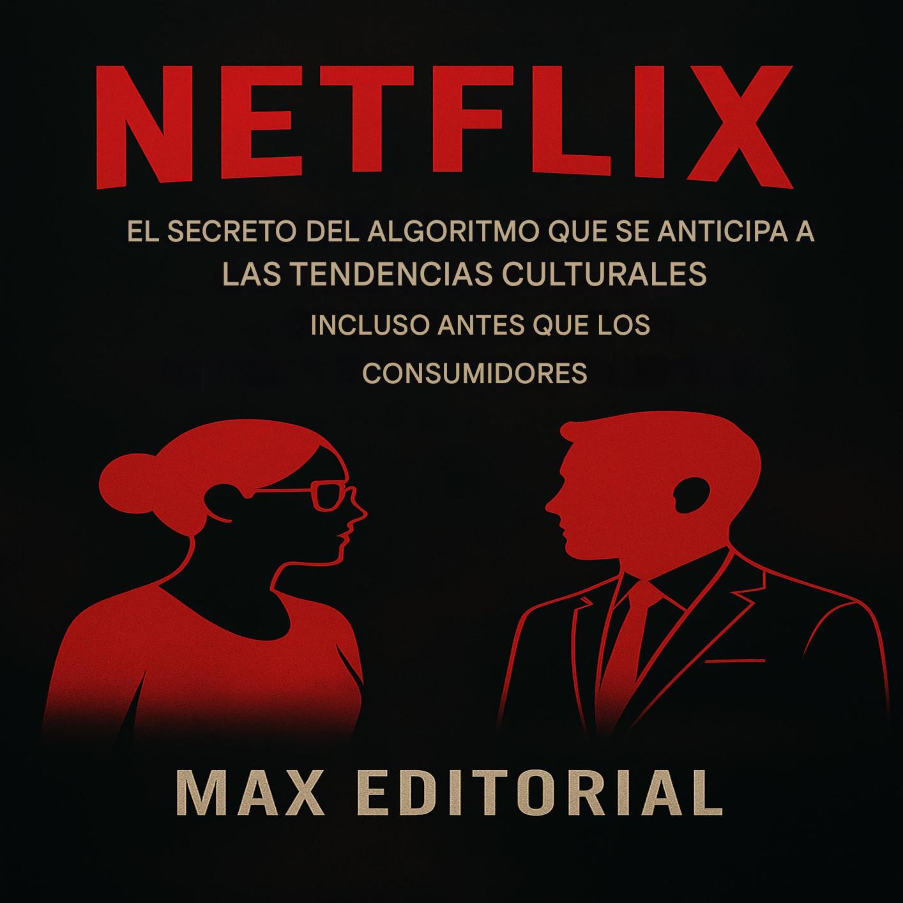 NETFLIX: EL SECRETO DEL ALGORIMO QUE SE ANTICIPA A LAS TENDENCIAS CULTURALES INCLUSO ANTES QUE LOS CONSUMIDORES