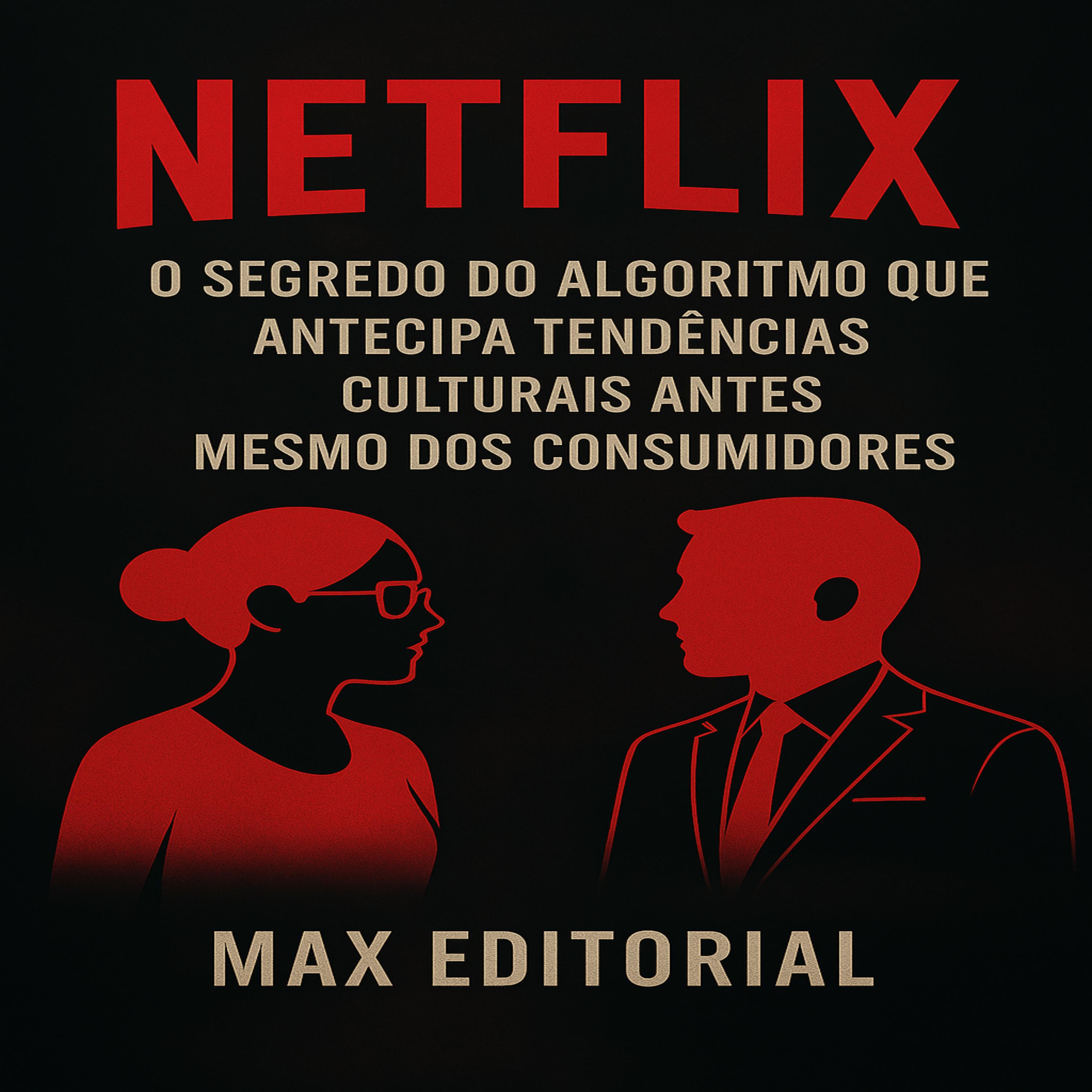 NETFLIX: O SEGREDO DO ALGORITMO QUE ANTECIPA TENDÊNCIAS CULTURAIS ANTES MESMO DOS CONSUMIDORES