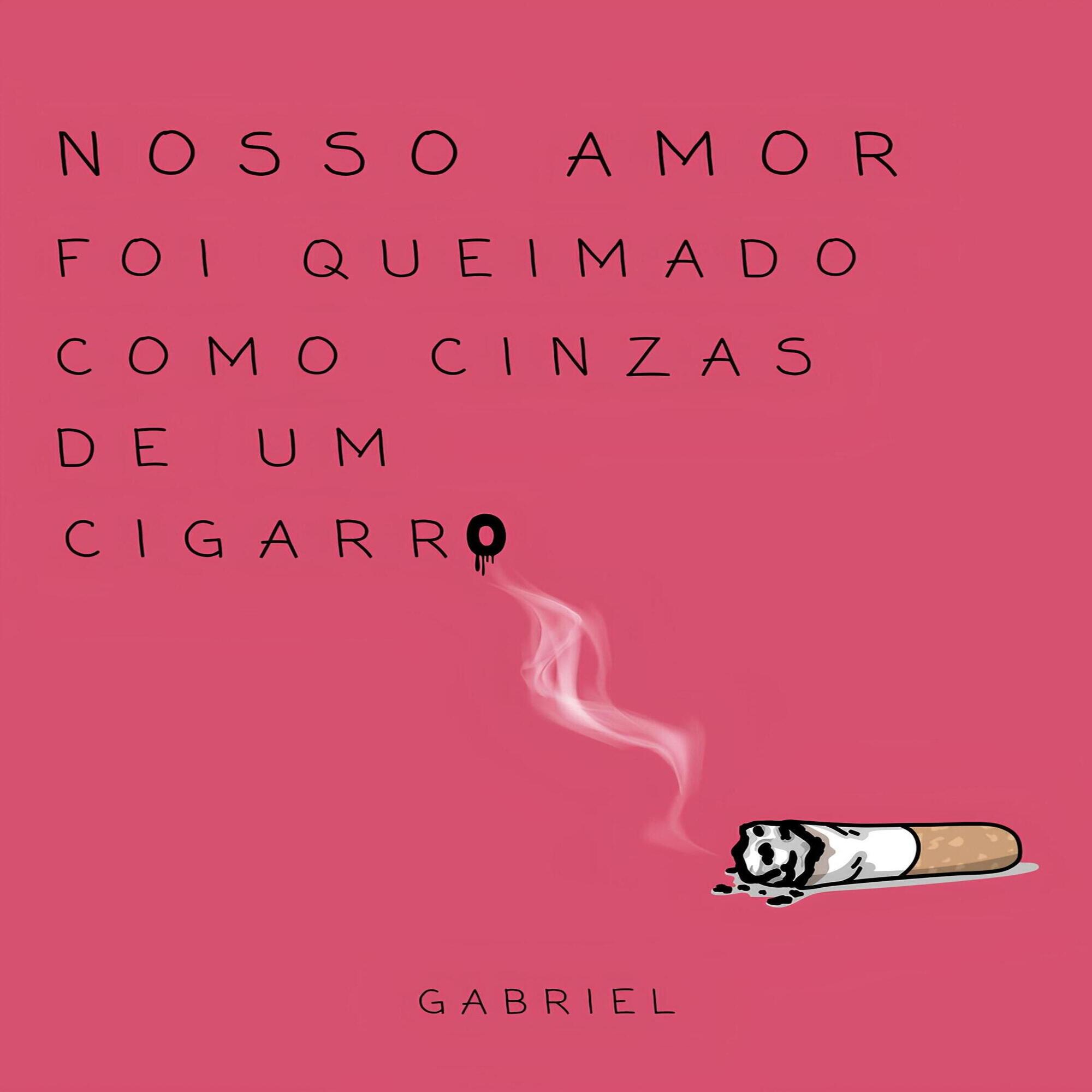 Nosso amor foi queimado como cinzas de um cigarro
