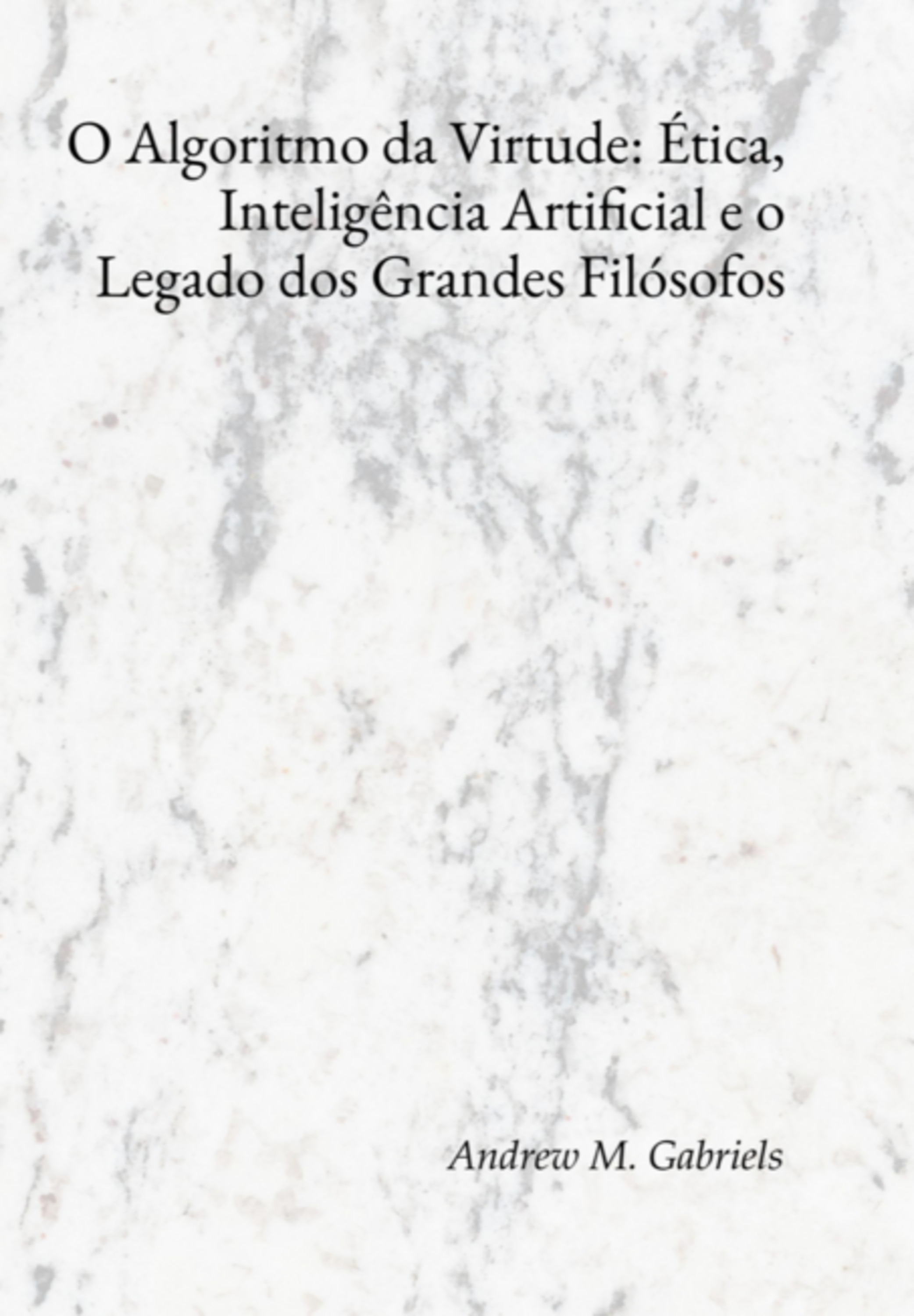 O Algoritmo Da Virtude: Ética, Inteligência Artificial E O Legado Dos Grandes Filósofos