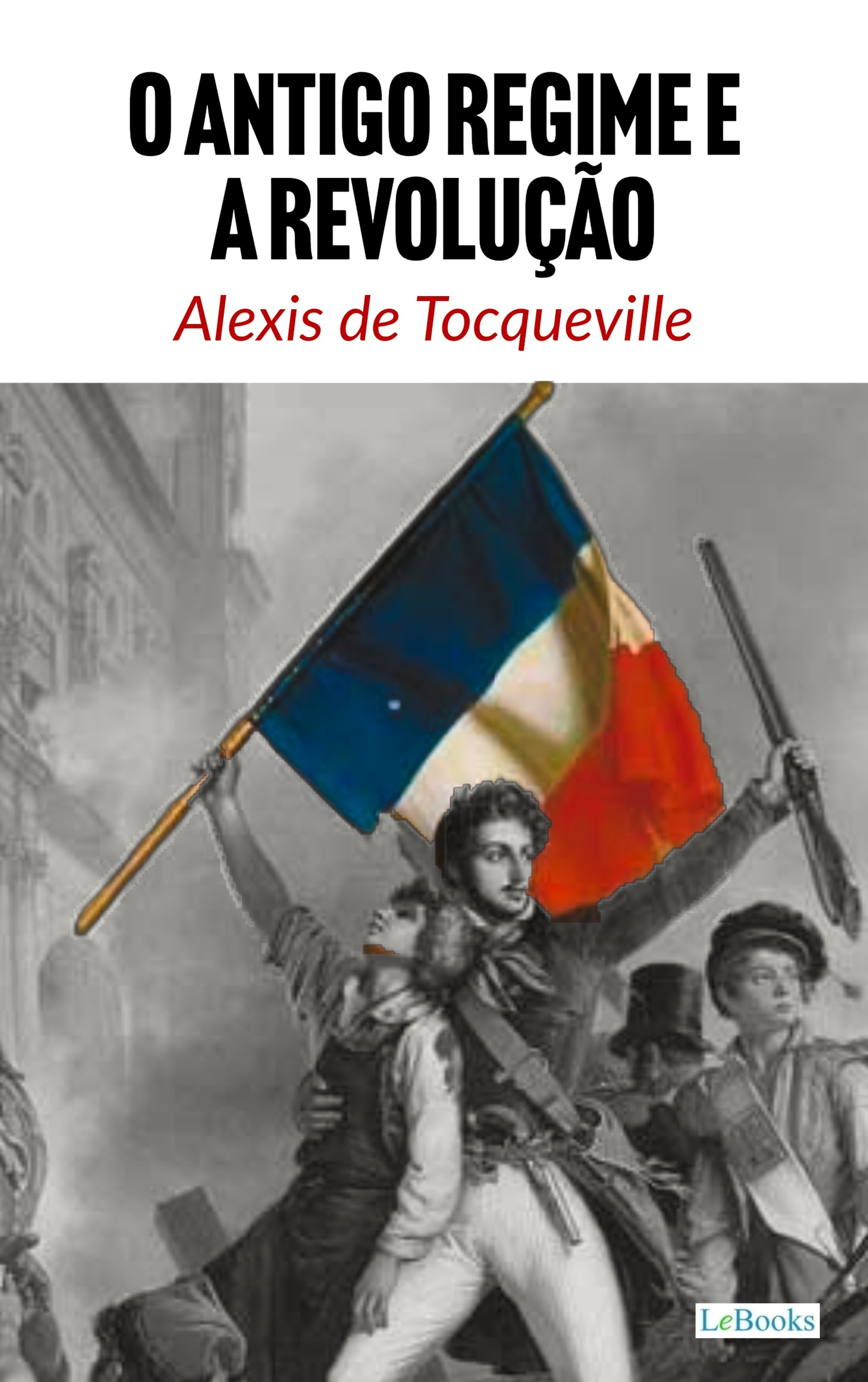 O Antigo Regime e a Revolução - Tocqueville