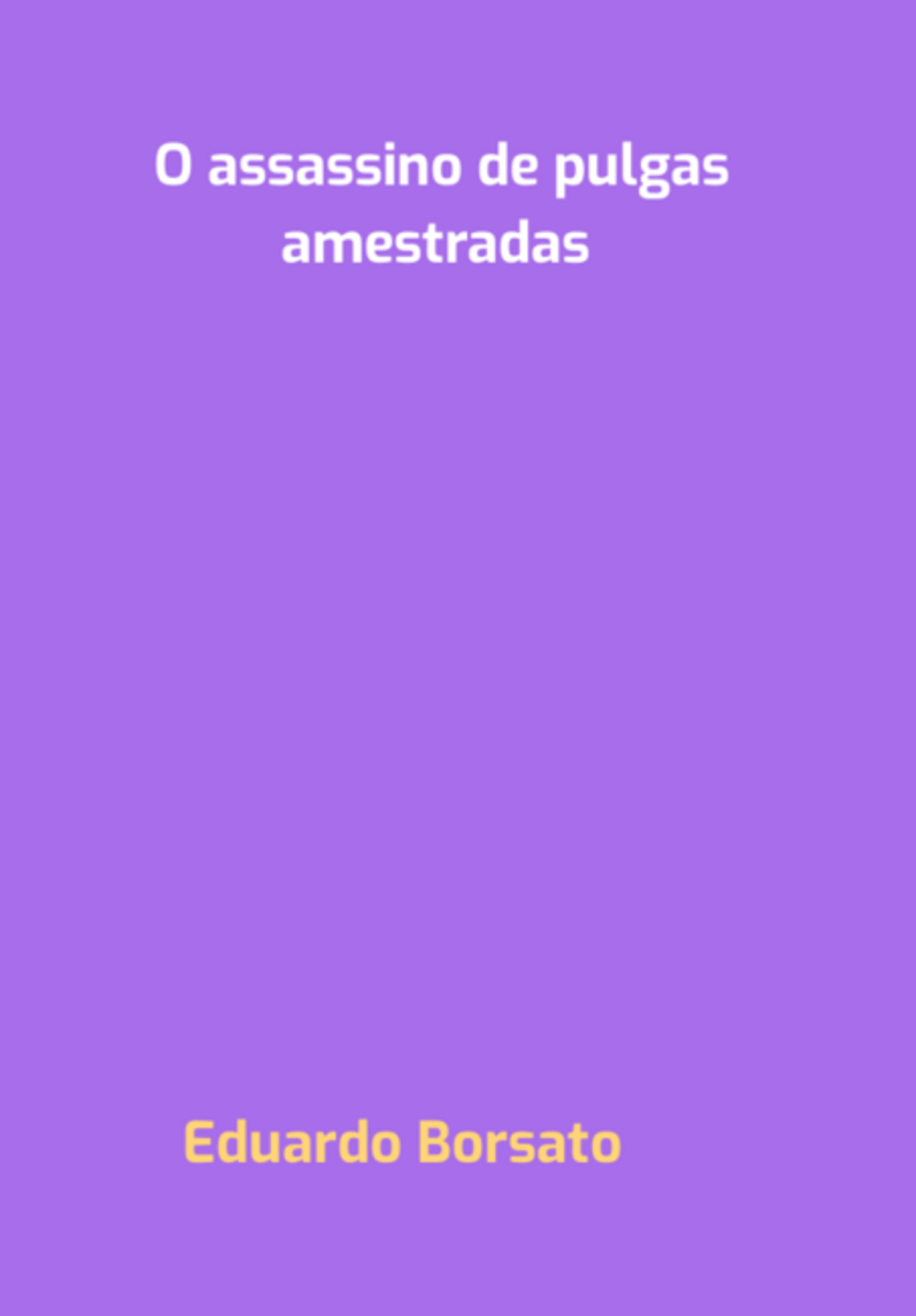 O Assassino De Pulgas Amestradas