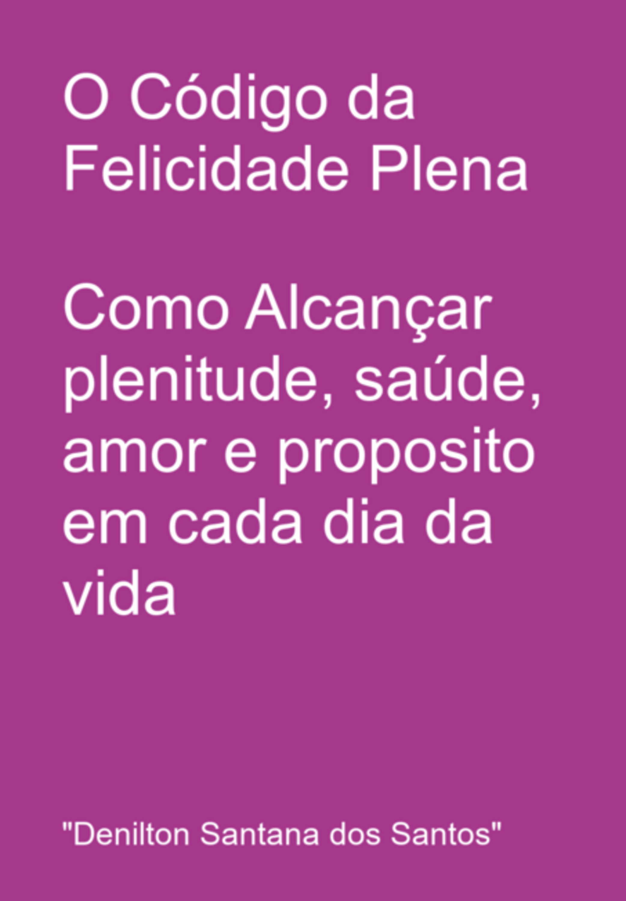 O Código Da Felicidade Plena