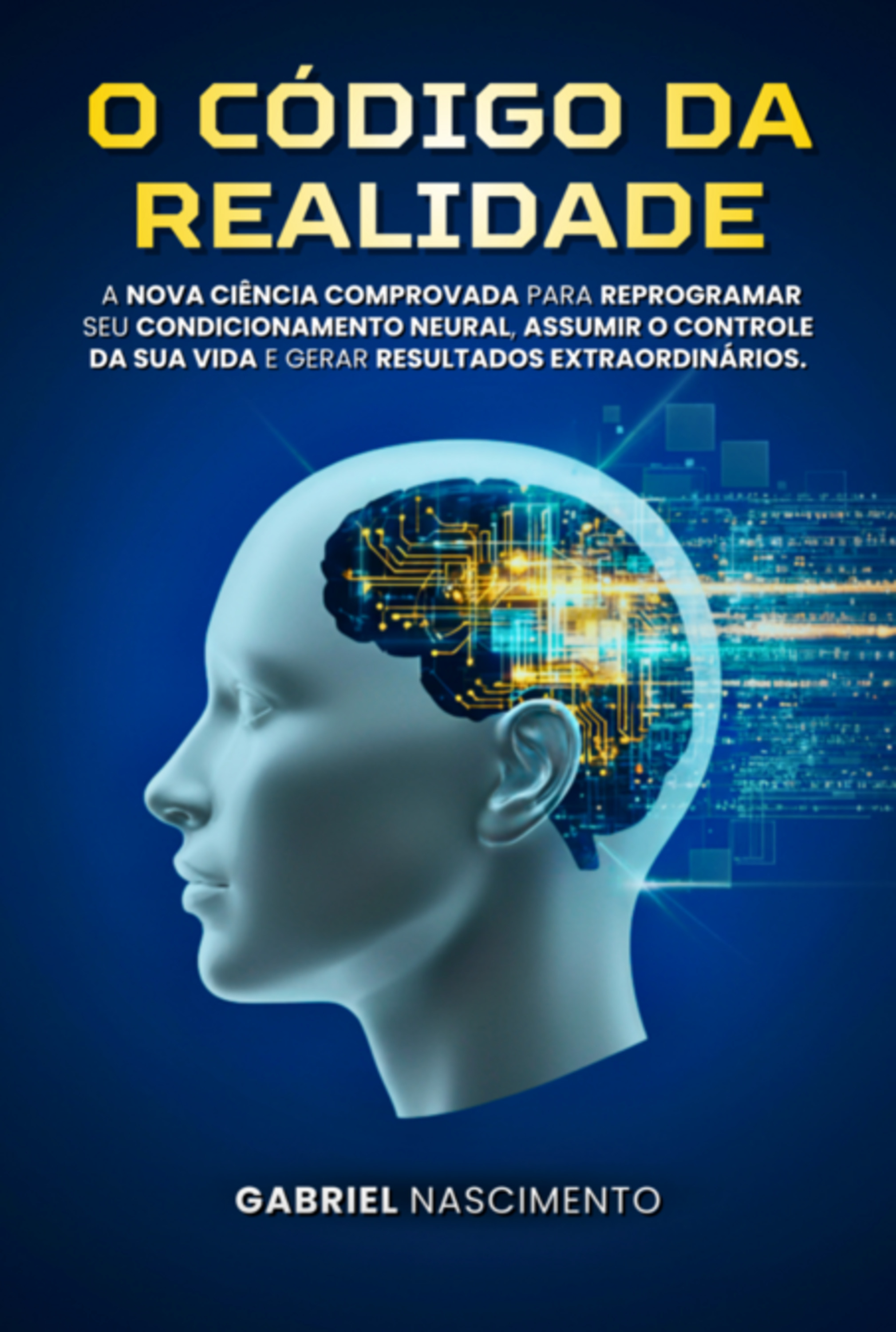 O Código Da Realidade: Programe Seu Cérebro Para O Sucesso