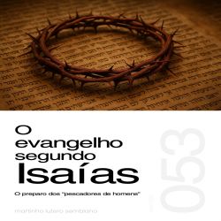 O evangelho segundo Isaías: o preparo dos pescadores de homens - Sermão 053