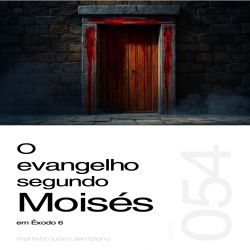 O Evangelho Segundo Moisés - Sermão 054 
