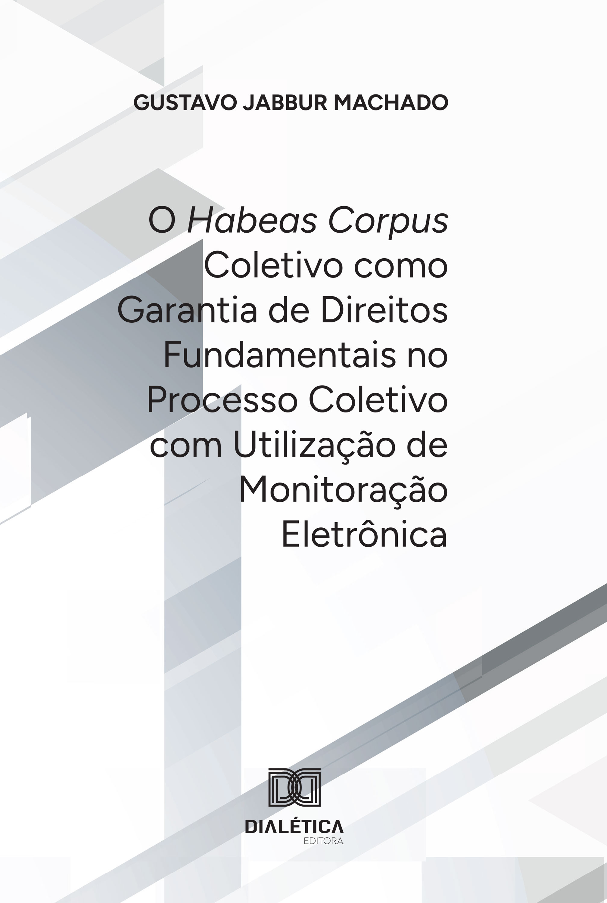 O Habeas Corpus Coletivo como Garantia de Direitos Fundamentais no Processo Coletivo com Utilização de Monitoração Eletrônica