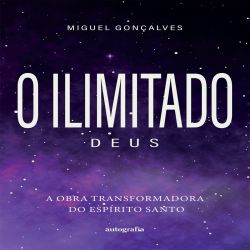 O Ilimitado Deus: A Obra Transformadora do Espírito Santo