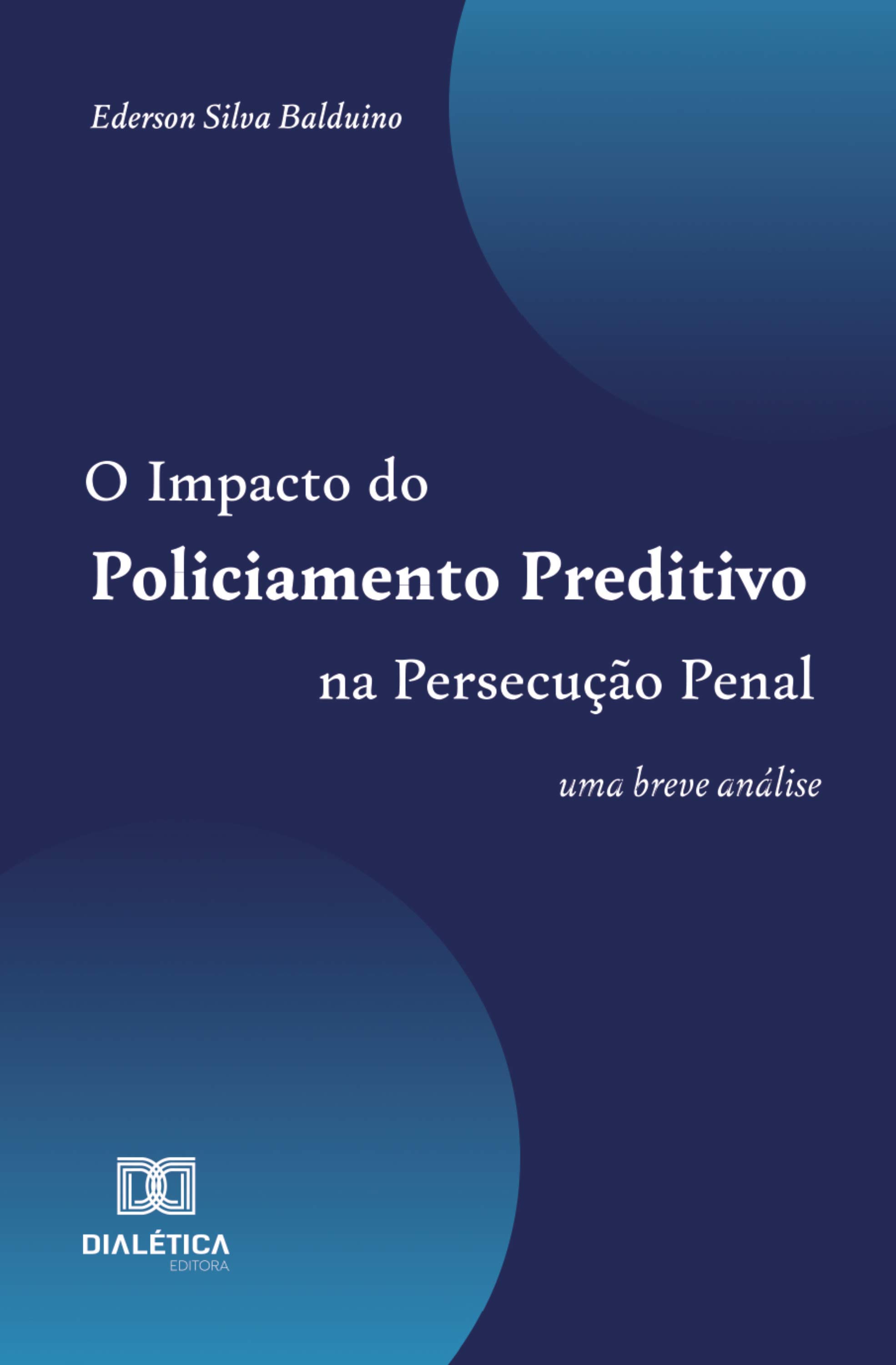 O Impacto do Policiamento Preditivo na Persecução Penal