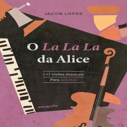 O La La La da Alice: 141 Visões Musicais para Solfejo