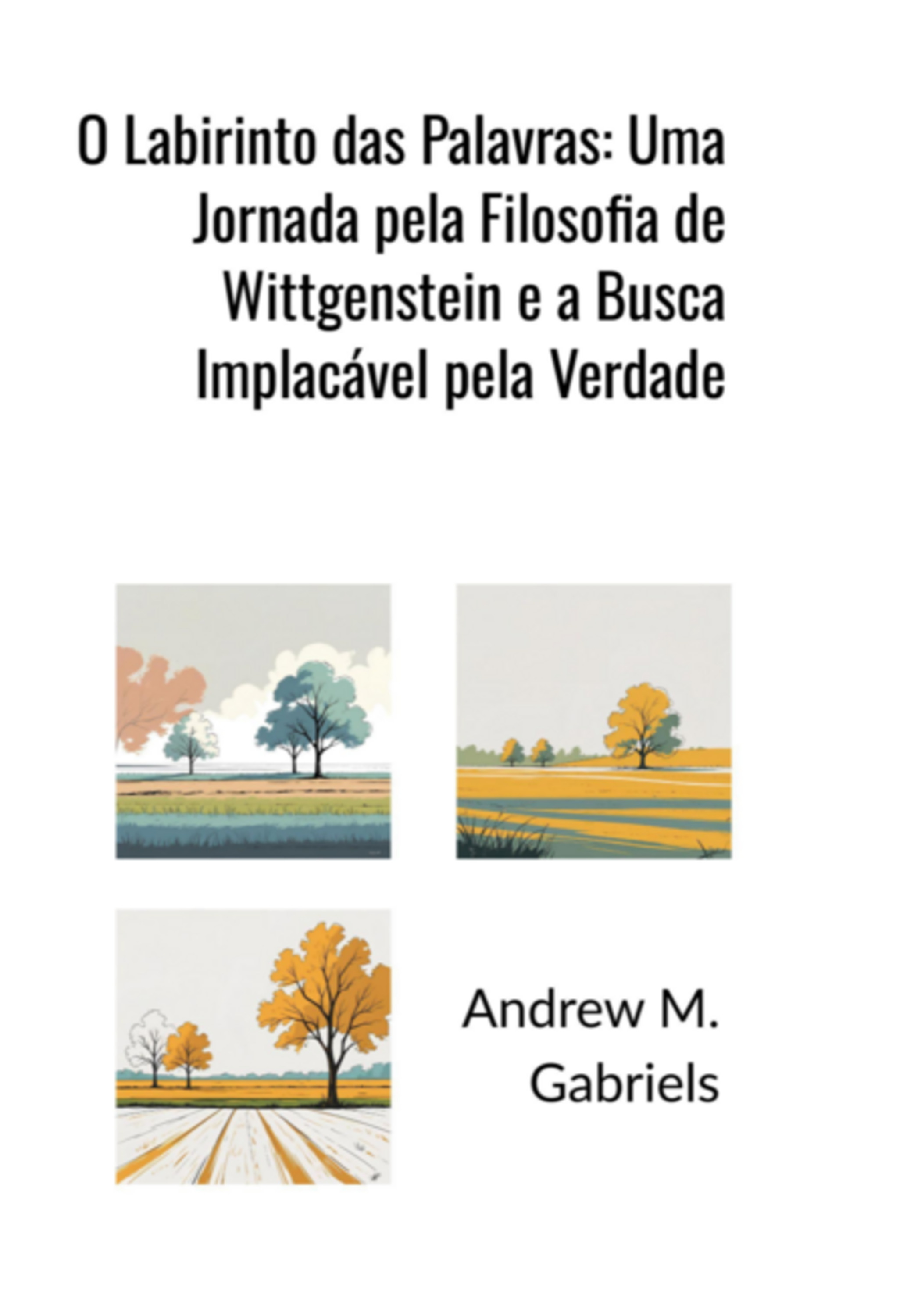 O Labirinto Das Palavras: Uma Jornada Pela Filosofia De Wittgenstein E A Busca Implacável Pela Verdade